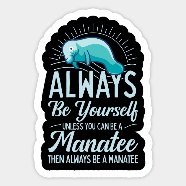 Always Be Yourself Unless You Can Be A Manatee Sticker by Giggias